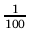 ${\frac{{1}}{{100}}}$