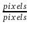 ${\frac{{pixels}}{{pixels}}}$